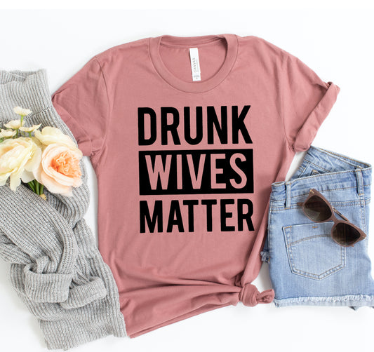 Drunk Wives Matter T-shirt